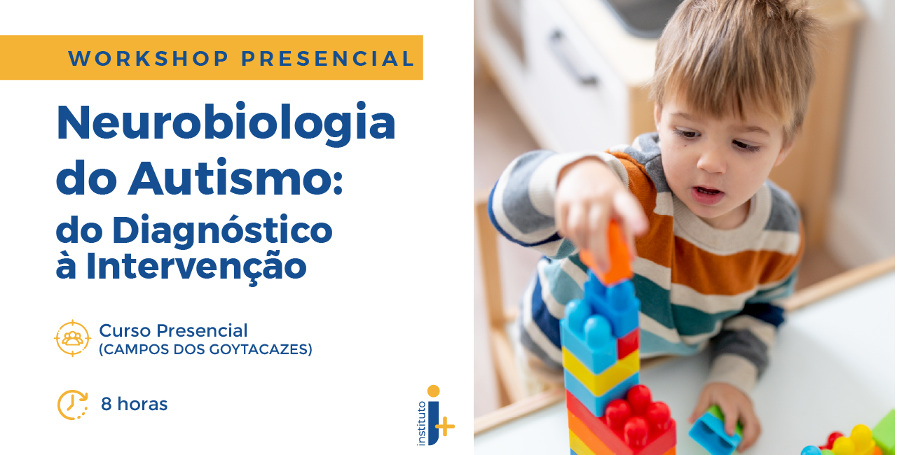 Neurobiologia do Autismo: do Diagnóstico à Intervenção –  Workshop Presencial